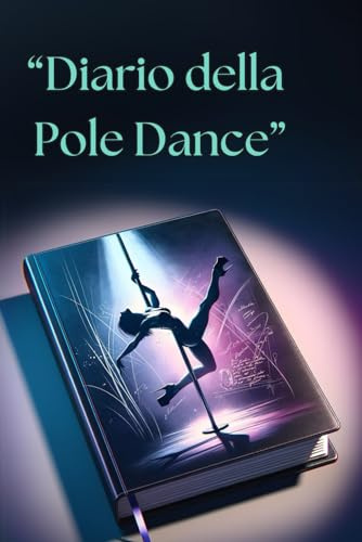 Diario della Pole Dance: Planner Motivazionale per Tracciare Progressi e Coltivare la Passione
