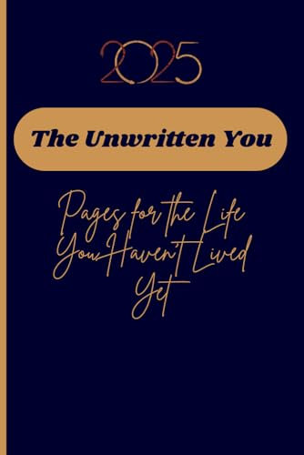 The Unwritten You: Pages for the Life You Haven't Lived Yet