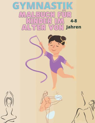 Gymnastik-Malbuch für Kinder im Alter von 4-8 Jahren: Eine lustige Gymnastik-Malvorlage für Turnerinnen und Turner | Perfekt für alle ... für Turnerinnen und Turner