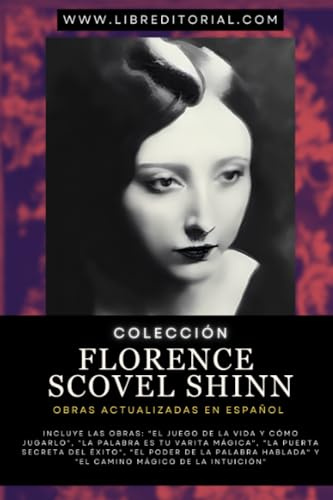 Colección FLORENCE SCOVEL SHINN - Obras Actualizadas EN ESPAÑOL: Incluye: El Juego de la Vida y Cómo Jugarlo, La Palabra es Tu Varita Mágica, El ... YO SOY - Autores del Nuevo Pensamiento)