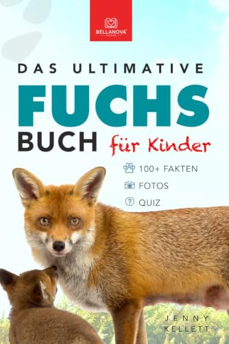 Fuchs Bücher: Das Ultimative Fuchs-Buch: 100+ erstaunliche Fakten über Füchse, Fotos, Quiz und BONUS Wortsuche Rätsel (Tierfaktenbücher für Kinder)