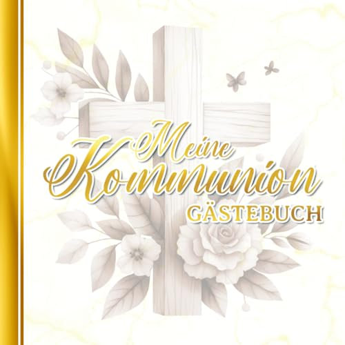 Meine Kommunion - Gästebuch: Tolles Eintragalbum für Sprüche und Erinnerungen - Andenken und Geschenk zu ersten heiligen Kommunion für Jungen und Mädchen