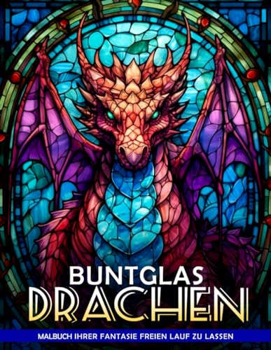 Buntglas Drachen Malbuch: Malvorlage Drachen Aus Buntglas, Heitere Fantasien In Feurigen Farbtönen