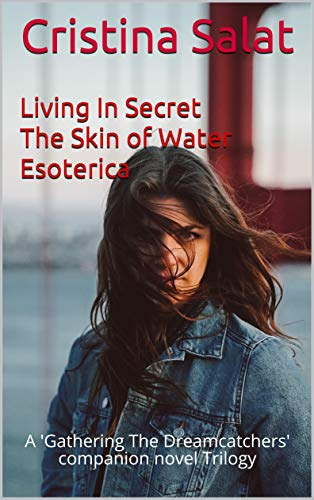 Living In Secret/The Skin of Water/Esoterica Trilogy: A 'Gathering The Dreamcatchers' companion novel Trilogy (English Edition)