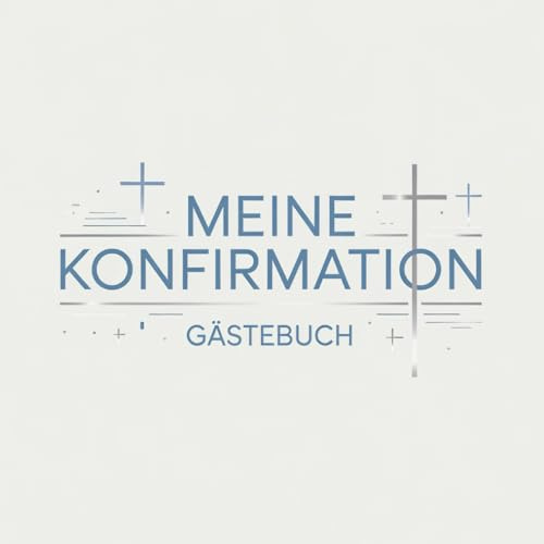 Konfirmation Gästebuch: Erinnerungsbuch für persönliche Glückwünsche, Segenswünsche und liebe Botschaften. Das perfekte Gastgeschenk und Andenken für ... Freunde und unvergessliche Momente der Feier.