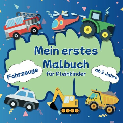Mein erstes Malbuch Kleinkinder Fahrzeuge ab 2 Jahren: erstes Ausmalbuch , Kritzelbuch für Kinder / mit 50 großen Motiven zum Ausmalen / Förderung von Kreativität und Motorik