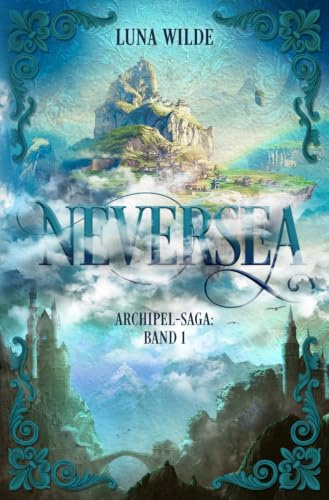 NEVERSEA: Mitreißende High Fantasy zwischen Krieg, Magie und tödlichen Intrigen – für Jugendliche & Erwachsene (Archipel-Saga, Band 1)