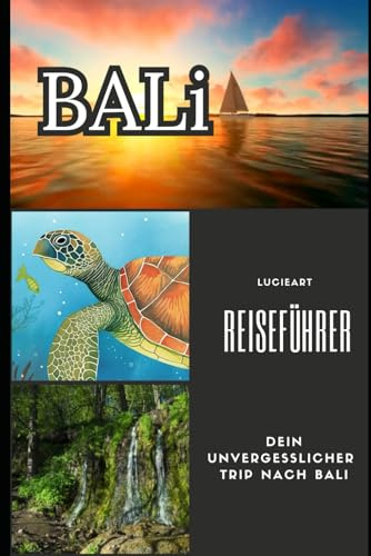 Bali Reiseführer: Dein unvergesslicher Trip nach Bali (Entdecke die Welt: Umfassende, kompakte Reiseführer für Deine Abenteuer)