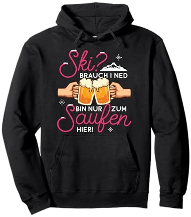 Apres-Ski Outfit Ski? Brauch i net, bin zum Saufen hier! Pullover Hoodie