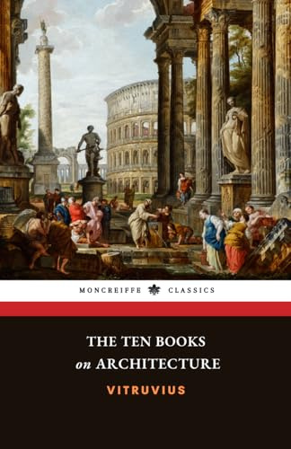The Ten Books on Architecture: The Ancient Roman Classic, with Original Illustrations