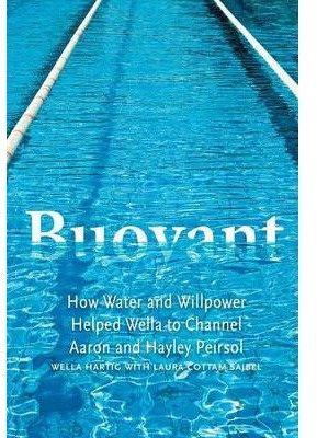 Buoyant: How Water and Willpower Helped Wella to Channel Aaron and Hayley Peirsol: Written by Laura Cottam Sajbel, 2013 Edition, Publisher: Red Wheelbarrow Press, Inc. [Paperback]