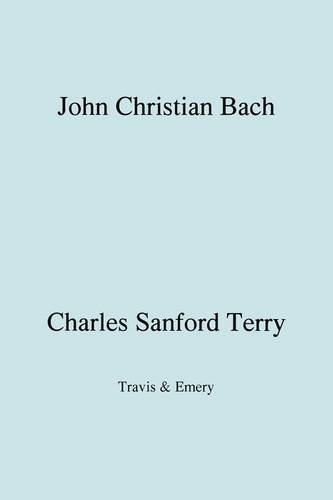 John Christian Bach (Johann Christian Bach) (Facsimile 1929) by Terry, Charles Sanford (2009) Paperback