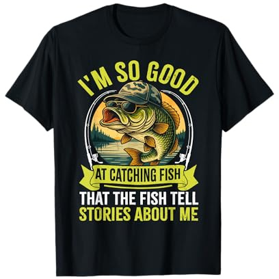 Funny Fishing Fisherman I'm So Good at Catching Fish T-Shirt