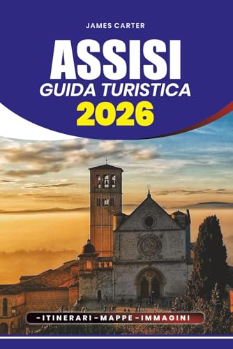 ASSISI GUIDA TURISTICA 2026: Scopri l'anima dell'Umbria e la bellezza senza tempo della città collinare sacra d'Italia