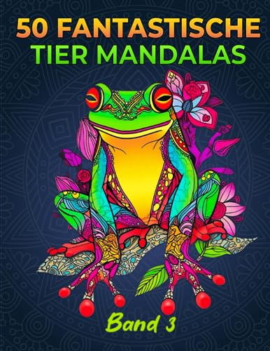 50 fantastische Tier Mandalas: Beschäftigungsbuch zum Stressabbau Tolle Geschenkidee für Männer und Frauen