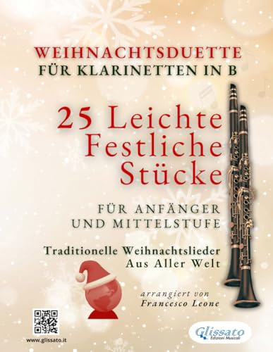 Weihnachtsduette für Klarinetten in B - 25 Leichte Festliche Stücke für Anfänger und Mittelstufe: Traditionelle Weihnachtslieder aus aller Welt (Internationale Weihnachtsduette für Anfänger)