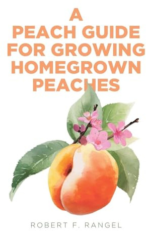 A Peach Guide For Growing Homegrown Peaches