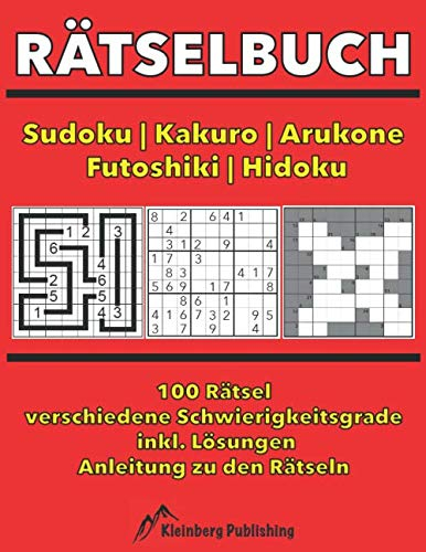 Rätselbuch: Sudoku | Kakuro | Arukone | Futoshiki | Hidoku bzw. Hidato: 100 Rätsel mit Anleitungen und Lösungen, verschiedene Schwierigkeitsgrade für ... Rätselheft, Logikrätsel Beschäftigung