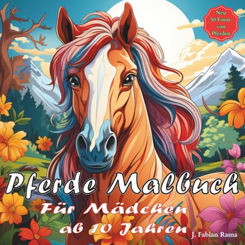 Pferde Malbuch für Mädchen ab 10 Jahren: Ein Malbuch mit 50 Pferdemotiven, das die Kreative Konzentration, das Ausmalen und die Entspannung Fördert. ... und Erwachsene. (Pferde Bücher, Band 1)