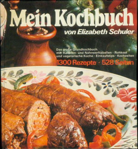 Mein Kochbuch von Elizabeth Schuler Das große Grundkochbuch mit Kalorien- und Nährwerttabellen Rohkost und vegetarischer Küche Einkaufstipps Kochzeit
