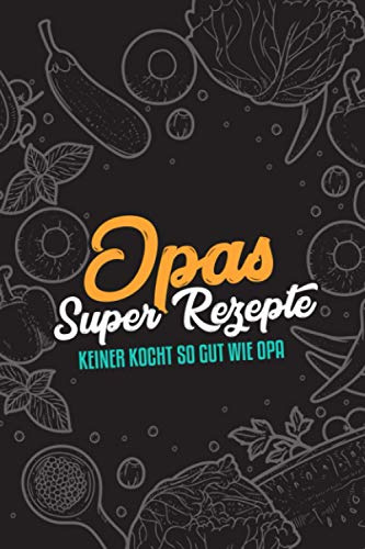 Premium Kochbuch zum selbst schreiben - Opa`s Super Rezepte - A5 - Mit Vorlagen zum selber gestalten und ausfüllen. Dein eigenes DIY Rezeptbuch. Geschenk für Männer und Frauen. - ca. 128 Seiten