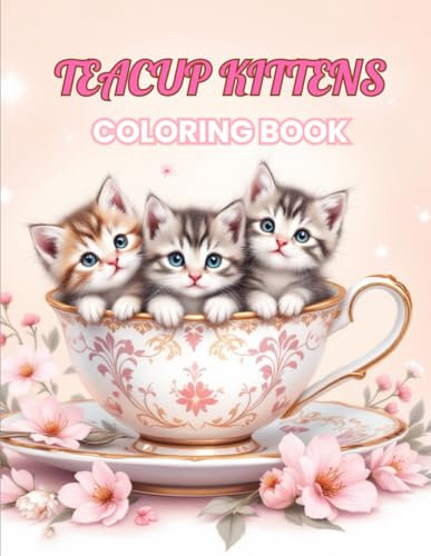 Teacup Kitten Coloring Book | Relaxing and Adorable Designs for Adults and Teens: 70 Adorable Illustrations to Color and Unleash Creativity