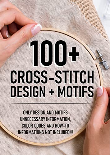 Cross-Stitch: 100+ Cross-Stitch Designs & Motifs: Only design and motifs unnecessary information, color codes and how-to informations not included. (English Edition)