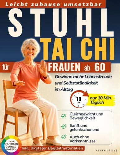 Stuhl Tai Chi für Frauen ab 60: 28-Tage-Programm mit nur 10 Minuten täglich für mehr Beweglichkeit, sichere Bewegungen und Selbstständigkeit im Alltag