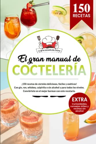 El gran manual de COCTELERÍA | 150 recetas de cócteles con gin, ron, whiskey, caipiriña o sin alcohol y para todos los niveles. Conviértete en el ... consejos útiles y recetas sin alcohol.