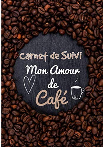 Carnet de Suivi Mon Amour de Café: Pour les amoureux de café - Journal de bord - 121 pages, 40 fiches à remplir - Dégustation de café - Cadeau à ... de suivi - Pour amateurs de Torréfaction