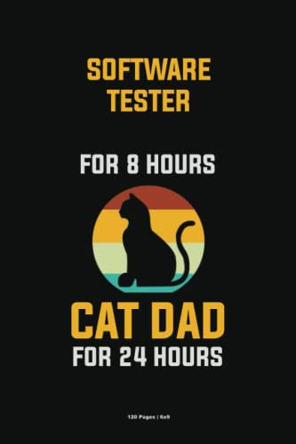 Software tester For 8 Hours Cat Dad For 24 Hours: Personalized Notebooks for Cat Lovers, 6x9 Blank Lined Notebook 120 Pages, Cat-Themed Journals for Working Professionals