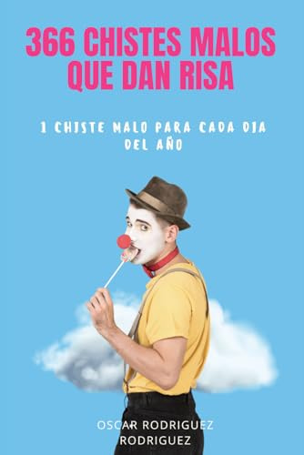 366 Chistes Malos Que Dan Risa: 1 chiste malo para cada día del año