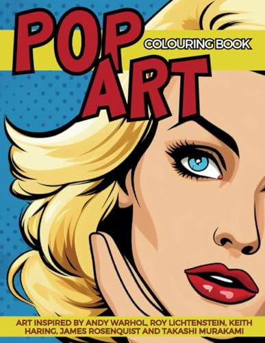 Pop Art Colouring Book Inspired by Andy Warhol, Roy Lichtenstein, Keith Haring, James Rosenquist and Takashi Murakami: Fun and Easy Pin-Ups Models, ... Movements from the XX Century Collection)