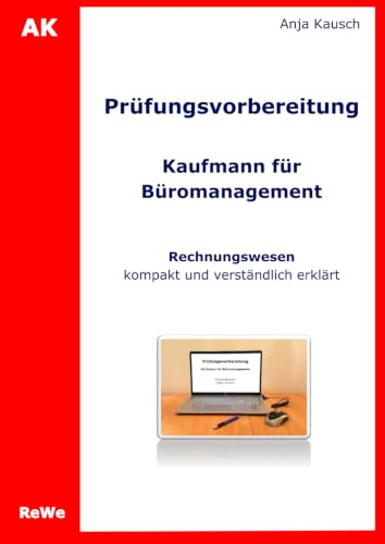 Prüfungsvorbereitung Kaufmann für Büromanagement: Rechnungswesen - kompakt und verständlich erkärt (Prüfungsvorbereitung Kaufmann für Büromanagement Teil 2)