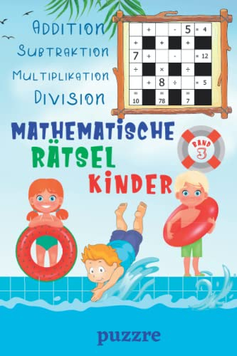 Mathematische Rätsel Kinder - Addition, Subtraktion, Multiplikation, Division - Band 3: Denksport Mathematik - Rätselbuch Mathe Kinder