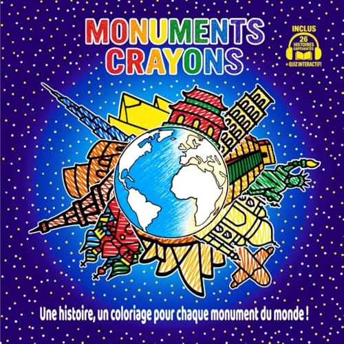Monuments Crayons - Une histoire, un coloriage pour chaque monument du monde: Livre d'histoires, cahier de coloriages et jeux éducatifs pour découvrir les monuments du monde - Livre enfant 5 ans et +