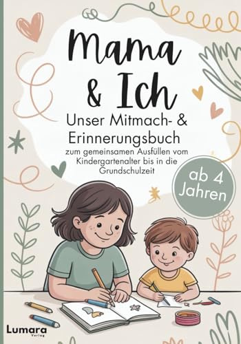 Mama & ich - Ein Mitmach- & Erinnerungsbuch ab 4 Jahren zum gemeinsamen Ausfüllen bis in die Grundschulzeit: Das perfekte Mama Kind Geschenk zu ... (Du & Ich - Unser Mitmach- & Erinnerungsbuch)
