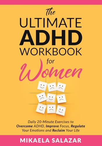 The Ultimate ADHD Workbook for Women: Daily 20-Minute Exercises to Overcome ADHD, Improve Focus, Regulate Your Emotions and Reclaim Your Life