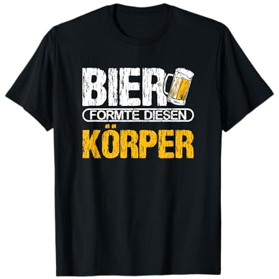 Bier formte diesen Körper Fun Biertrinker Saufen Saufspruch T-Shirt