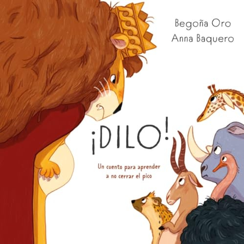¡Dilo!: Un cuento para aprender a no cerrar el pico (COLECCIÓN INFANTIL)