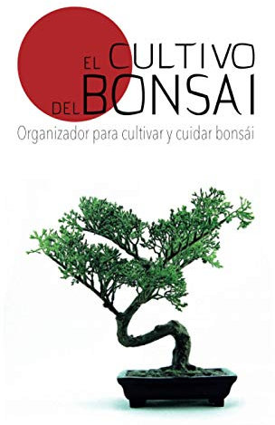 El Cultivo del Bonsai: Organizador para Cultivar y Cuidar Bonsai. Hasta 100 Hojas para Registrar las Tareas de sus Pequeños Arboles. Para Amantes, Viveros o Jardineria. 15x23cm. Portada Blanca