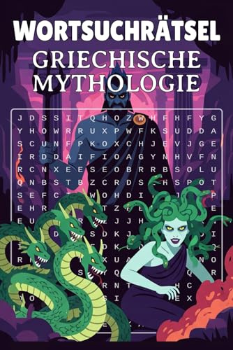 Wortsuchrätsel Griechische Mythologie: Das große Rätselbuch mit 76 kniffligen Wortsuchen und über 1100 Begriffen zu Zeus, Herakles, Medusa & mehr – ... Denksport für Mythologie-Fans ab 12 Jahren!