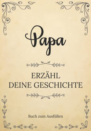 Papa erzähl deine Geschichte | Buch zum Ausfüllen: Papa erzähl aus deinem Leben | Ein Erinnerungsbuch zum Ausfüllen und Weitergeben an Ihre Kinder und ... Großvatertag, Geburtstag oder zu Weihnachte
