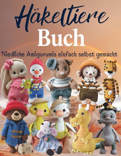 Häkeltiere Buch: Niedliche Amigurumis einfach selbst gemacht