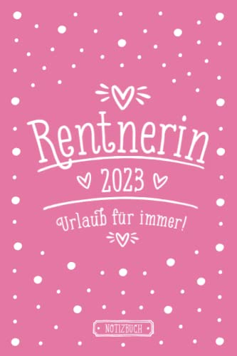 Rentnerin 2023, Urlaub für immer! | Notizbuch für Rentnerinnen | liniert | Rosa & Pink | A5: Lustiges Geschenk zur Rente für Oma | Abschiedsgeschenk Kollegin | Geschenkbuch zum Ruhestand