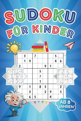 Sudoku für Kinder ab 8 Jahren: Rätselheft mit 300 Sudokus - Schwierigkeitsgrad leicht, mittel, schwer - mit Anleitung und Lösungen
