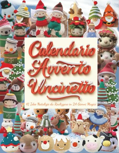 Calendario Avvento Uncinetto: 41 Idee Natalizie da Realizzare in 24 Giorni Magici