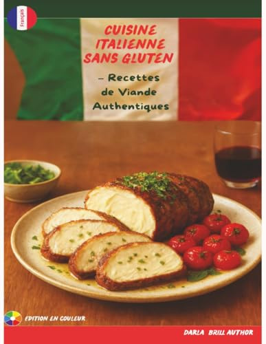 Cuisine Italienne Sans Gluten – Recettes de Viande Authentiques: Rôtis, plats mijotés & recettes familiales inspirées de l’Italie