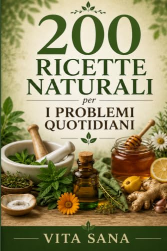 200 RICETTE NATURALI per I PROBLEMI QUOTIDIANI