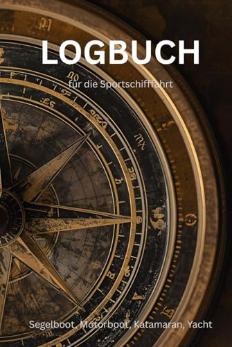 Logbuch für die Sportschifffahrt: für Segelboot, Motorboot, Katamaran, Yacht, Schiff